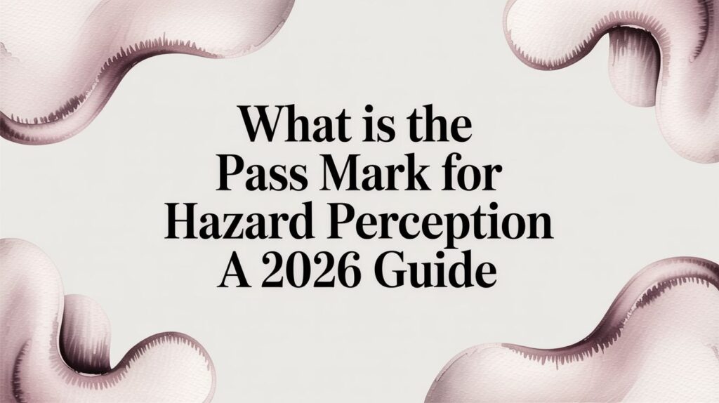 What Is the Pass Mark for the Hazard Perception Test? A 2026 Guide