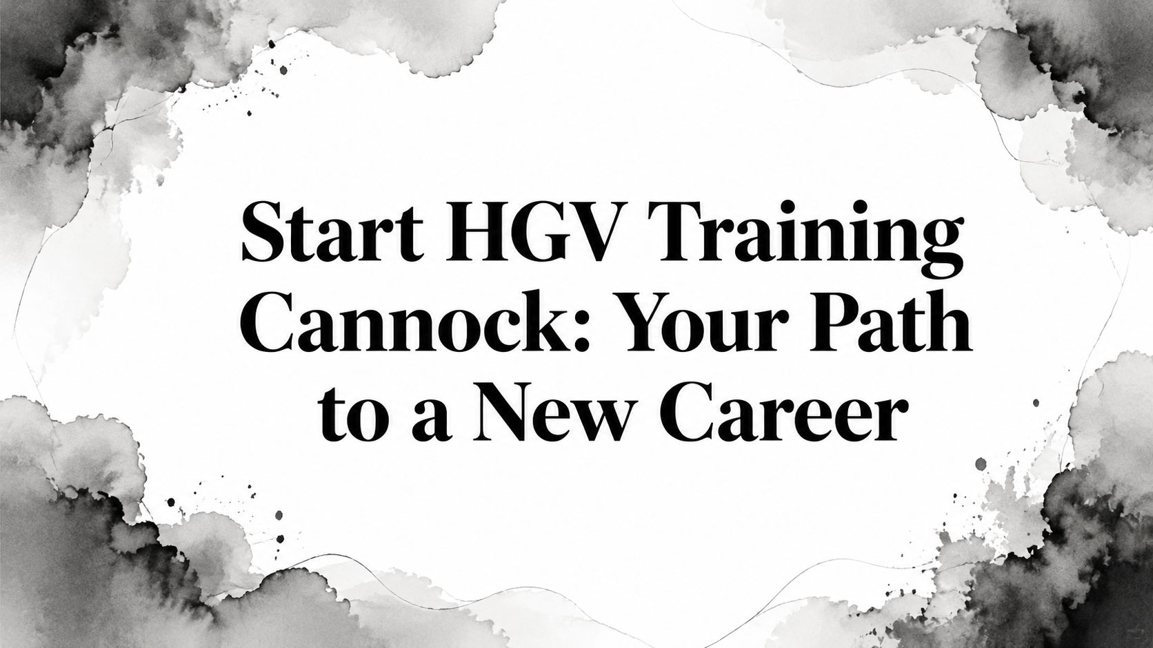 Start HGV Training Cannock: Your Path to a New Career