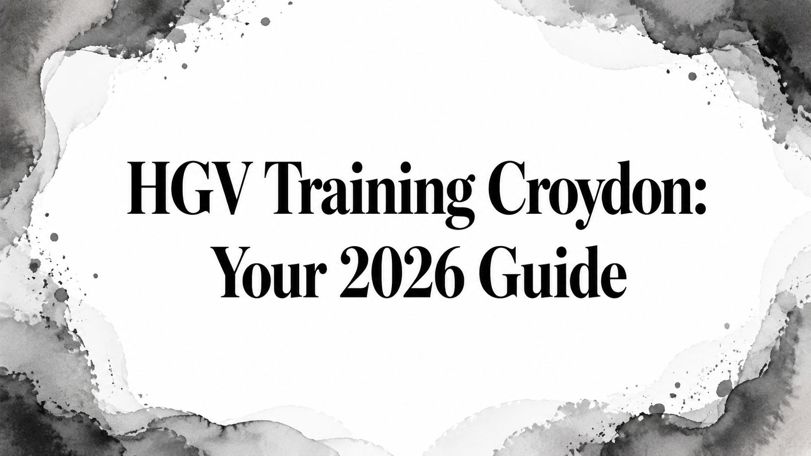 HGV Training Croydon: Your 2026 Guide