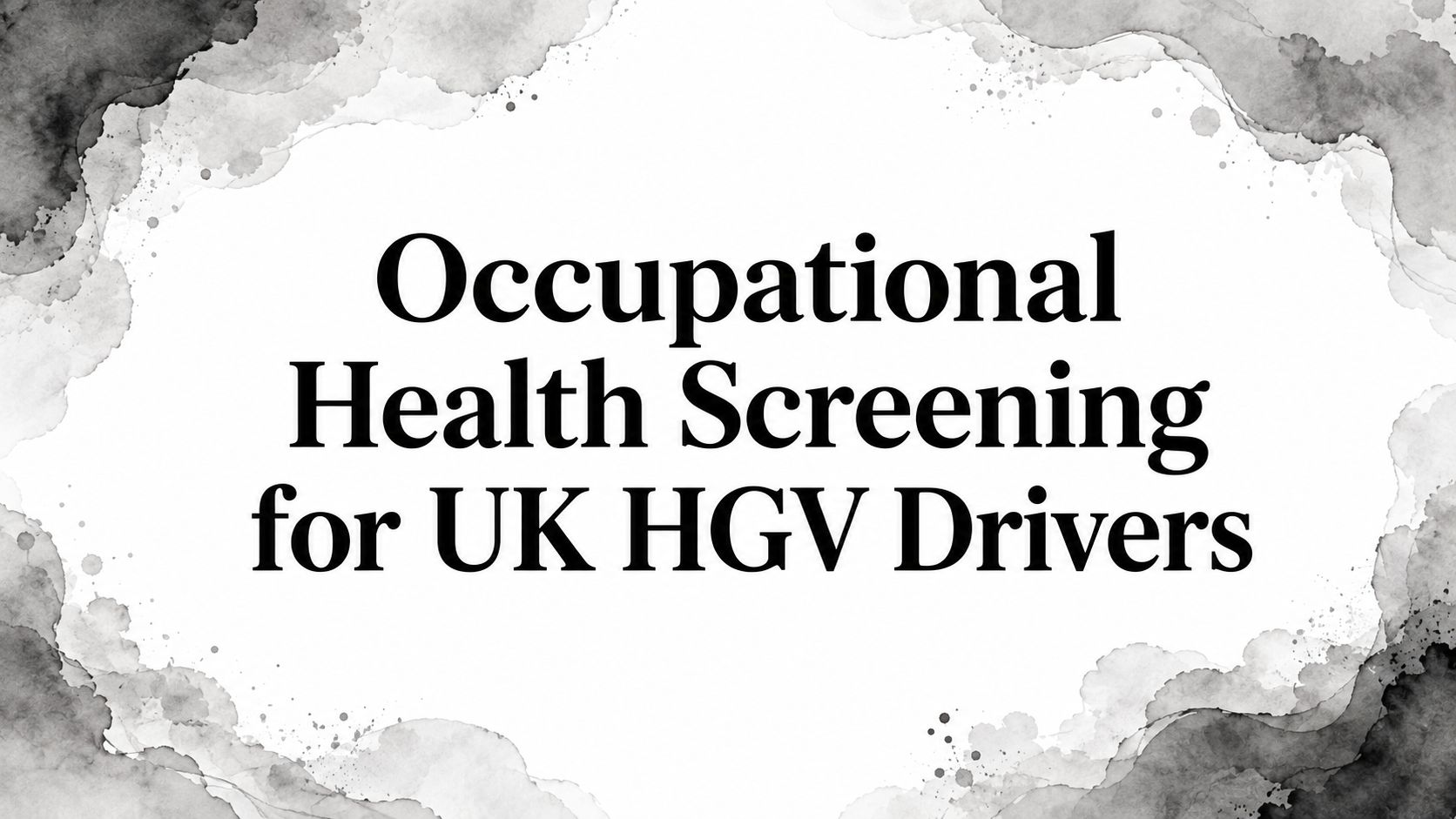 Occupational Health Screening for UK HGV Drivers