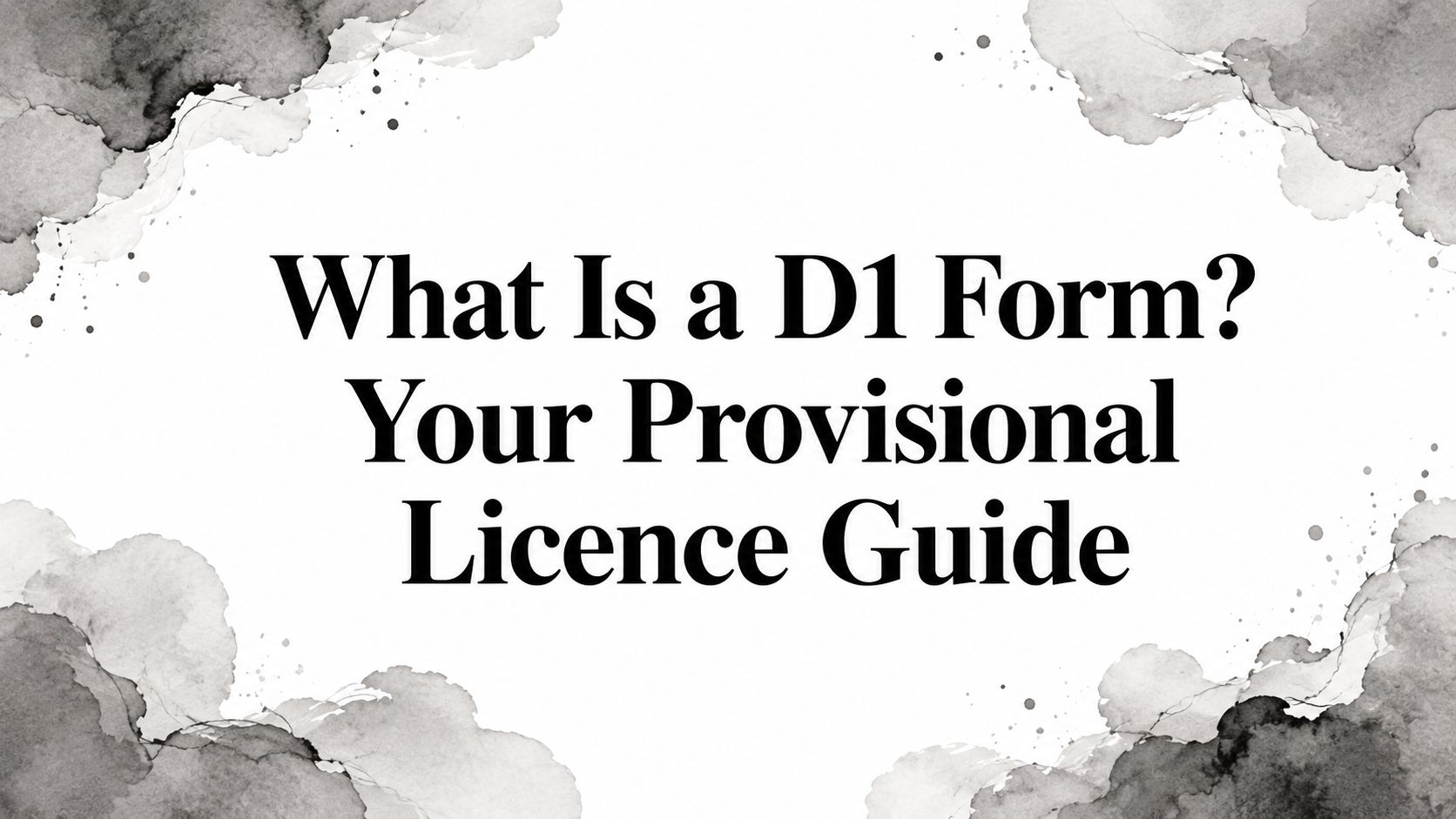 What Is a D1 Form? Your Provisional Licence Guide