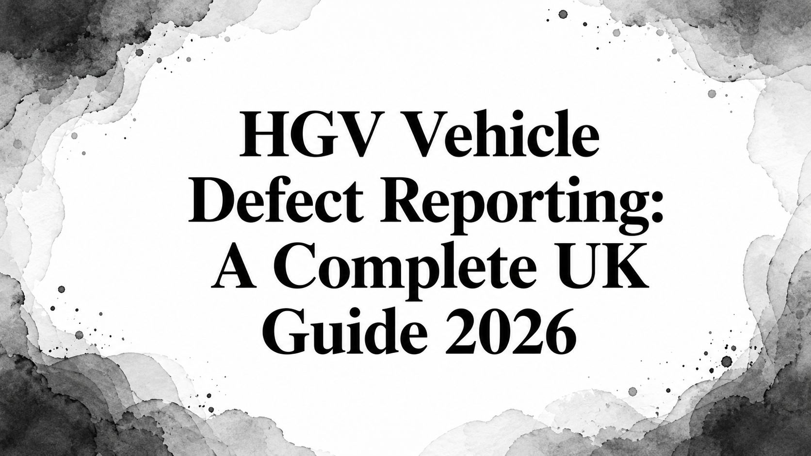 HGV Vehicle Defect Reporting: A Complete UK Guide 2026