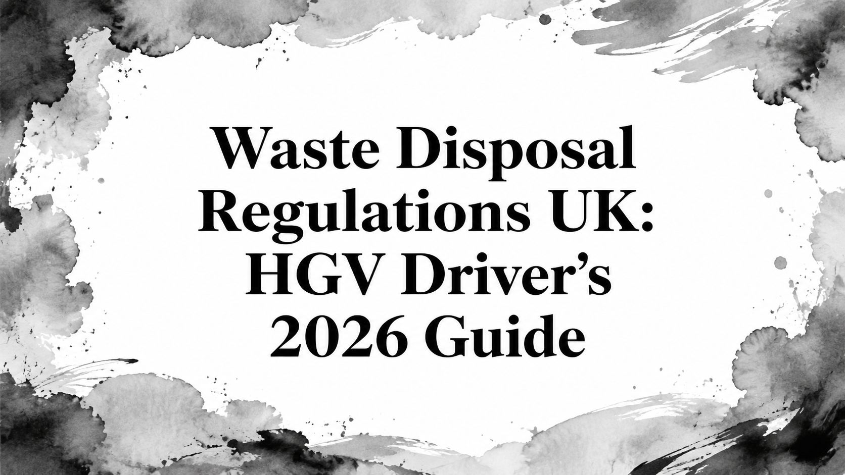 Waste Disposal Regulations UK: HGV Driver’s 2026 Guide